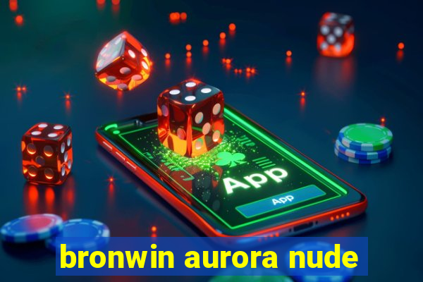 bronwin aurora nude